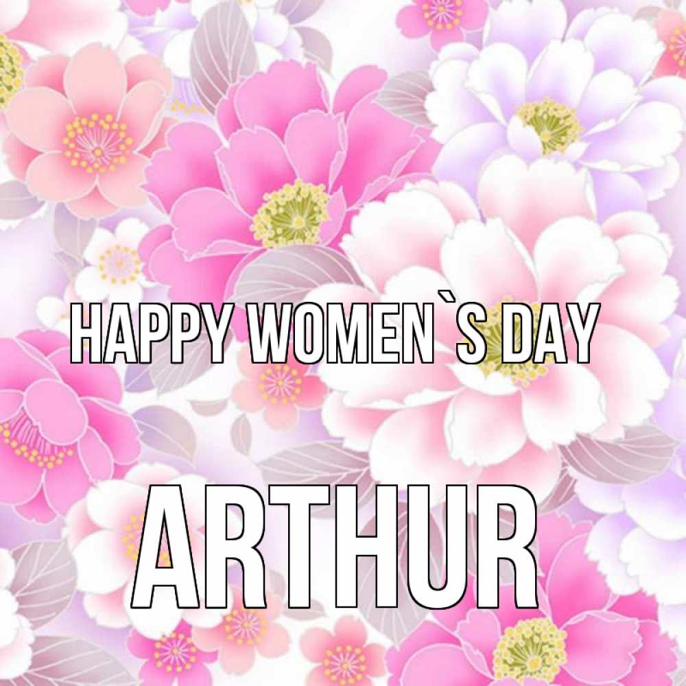 Greetings card с именем, Arthur happy women`s day для женщин Greetings with text for free download 